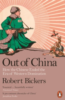 Out of China: How the Chinese Ended the Era of Western Domination - Robert Bickers (Paperback) 29-03-2018 