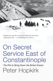 On Secret Service East of Constantinople: The Plot to Bring Down the British Empire - Peter Hopkirk (Paperback) 27-03-2006 