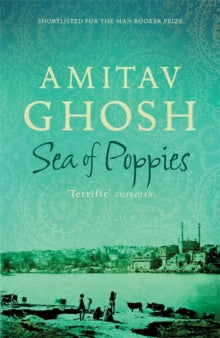 Ibis Trilogy  Sea of Poppies: Ibis Trilogy Book 1 - Amitav Ghosh (Paperback) 16-04-2009 Short-listed for Man Booker Prize 2008 (UK).