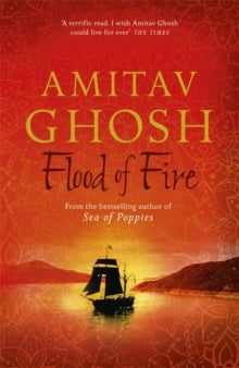 Ibis Trilogy  Flood of Fire: Ibis Trilogy Book 3 - Amitav Ghosh (Paperback) 16-06-2016 