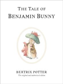 Beatrix Potter Originals  The Tale of Benjamin Bunny: The original and authorized edition - Beatrix Potter (Hardback) 07-03-2002 