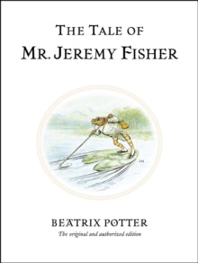 Beatrix Potter Originals  The Tale of Mr. Jeremy Fisher: The original and authorized edition - Beatrix Potter (Hardback) 07-03-2002 