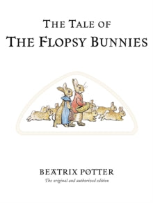 Beatrix Potter Originals  The Tale of The Flopsy Bunnies: The original and authorized edition - Beatrix Potter (Hardback) 07-03-2002 