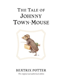 Beatrix Potter Originals  The Tale of Johnny Town-Mouse: The original and authorized edition - Beatrix Potter (Hardback) 07-03-2002 