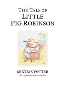 Beatrix Potter Originals  The Tale of Little Pig Robinson: The original and authorized edition - Beatrix Potter (Hardback) 07-03-2002 