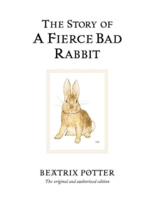 Beatrix Potter Originals  The Story of A Fierce Bad Rabbit: The original and authorized edition - Beatrix Potter (Hardback) 07-03-2002 
