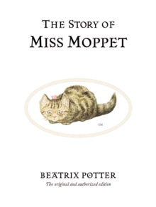 Beatrix Potter Originals  The Story of Miss Moppet: The original and authorized edition - Beatrix Potter (Hardback) 07-03-2002 