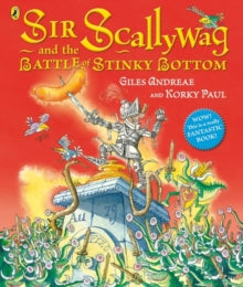 Sir Scallywag and the Battle for Stinky Bottom - Giles Andreae; Korky Paul (Paperback) 04-06-2015 