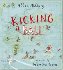 Kicking a Ball - Allan Ahlberg; Sebastien Braun; Sebastien Braun (Paperback) 01-05-2014 