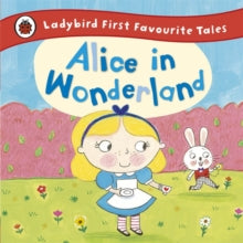 Alice in Wonderland: Ladybird First Favourite Tales - Ailie Busby (Hardback) 01-01-2015 