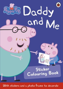 Peppa Pig  Peppa Pig: Daddy and Me Sticker Colouring Book - Peppa Pig (Paperback) 07-05-2015 