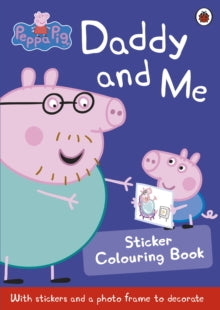 Peppa Pig  Peppa Pig: Daddy and Me Sticker Colouring Book - Peppa Pig (Paperback) 07-05-2015 