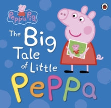 Peppa Pig  Peppa Pig: The Big Tale of Little Peppa - Peppa Pig (Paperback) 02-07-2015 