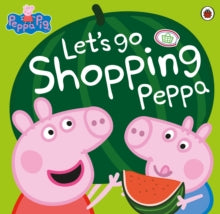 Peppa Pig  Peppa Pig: Let's Go Shopping Peppa - Peppa Pig (Paperback) 23-04-2015 