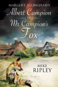 An Albert Campion Mystery  Mr Campion's Fox - Mike Ripley (Hardback) 28-02-2015 Short-listed for CrimeFest Last Laugh Award 2016.