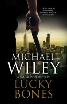 A Sam Kelson mystery  Lucky Bones - Michael Wiley (Hardback) 30-Apr-20 