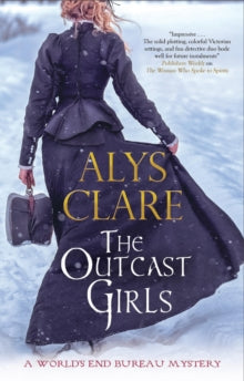 A World's End Bureau Victorian Mystery  The Outcast Girls - Alys Clare (Hardback) 30-Sep-20 
