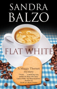 A Maggy Thorsen Mystery  Flat White - Sandra Balzo (Hardback) 26-Feb-21 