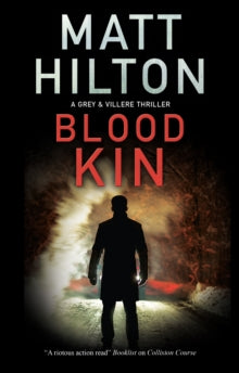 A Grey and Villere Thriller  Blood Kin - Matt Hilton (Hardback) 27-May-21 
