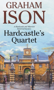 A Hardcastle & Marriott historical mystery  Hardcastle's Quartet - Graham Ison (Hardback) 28-Apr-17 