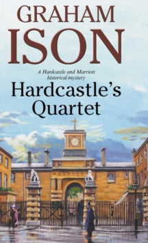 A Hardcastle & Marriott historical mystery  Hardcastle's Quartet - Graham Ison (Hardback) 28-Apr-17 