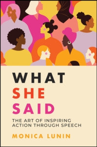 What She Said: The Art of Inspiring Action through Speech - Monica Lunin (Paperback) 01-03-2022 
