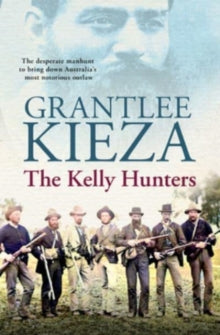 The Kelly Hunters - Grantlee Kieza (Paperback) 30-03-2022 