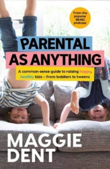 Parental As Anything - Maggie Dent (Paperback) 07-07-2021 