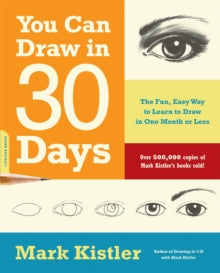 You Can Draw in 30 Days: The Fun, Easy Way to Learn to Draw in One Month or Less - Mark Kistler (Paperback) 04-01-2011 