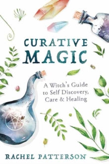 Curative Magic: A Witch's Guide to Self-Discovery, Care and Healing - Rachel Patterson (Paperback) 01-09-2020 