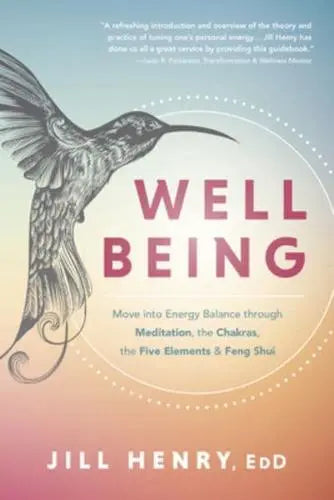 Well-Being: Understand the Fundamentals of Meditation, Chakras, the Five Elements & Feng Shui to Manage Your Energy - Jill Henry (Paperback) 08-01-2023 