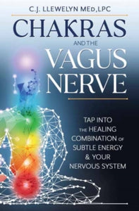 Chakras and the Vagus Nerve: Tap Into the Healing Combination of Subtle Energy & Your Nervous System - C.J. Llewelyn (Paperback) 08-05-2023 