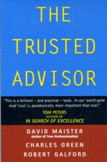 The Trusted Advisor - David H. Maister; Robert Galford; Charles Green (Paperback) 02-01-2002 