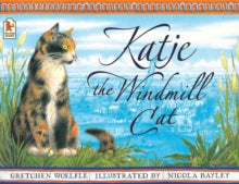 Katje the Windmill Cat - Gretchen Woelfle; Nicola Bayley (Paperback) 05-08-2002 Short-listed for LA Kate Greenaway Medal 2002 and Kate Greenaway Medal 2002.