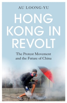 Hong Kong in Revolt: The Protest Movement and the Future of China - Au Loong-Yu (Paperback) 20-08-2020 