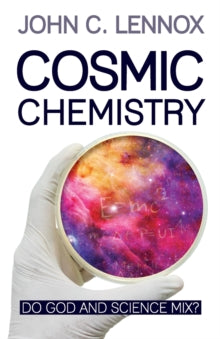 Cosmic Chemistry: Do God and Science Mix? - Professor John C Lennox (Paperback) 17-09-2021 