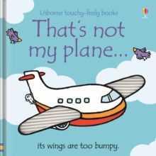 THAT'S NOT MY (R)  That's not my plane... - Fiona Watt; Fiona Watt; Fiona Watt; Fiona Watt; Fiona Watt; Fiona Watt; Rachel Wells (Board book) 30-05-2008 