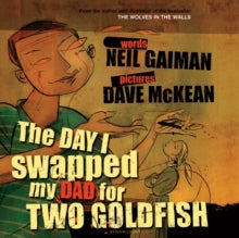 The Day I Swapped my Dad for Two Goldfish - Neil Gaiman; Dave McKean (Mixed media product) 03-10-2005 