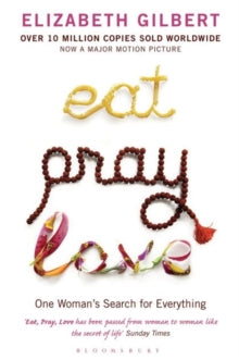 Eat Pray Love: One Woman's Search for Everything - Elizabeth Gilbert (Paperback) 05-03-2007 