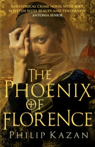 The Phoenix of Florence: Mystery and murder in medieval Italy - Philip Kazan (Paperback) 23-01-2020 
