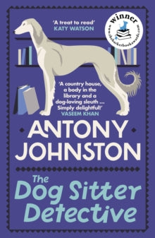 Dog Sitter Detective  The Dog Sitter Detective: The tail-wagging cosy crime series, 'Simply delightful!' - Vaseem Khan - Antony Johnston (Paperback) 25-01-2024 