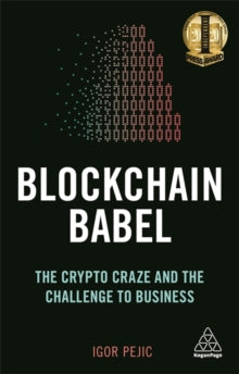 Blockchain Babel: The Crypto Craze and the Challenge to Business - Igor Pejic (Paperback) 03-03-2019 Winner of Independent Press Awards 2020 (UK).