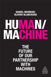 Kogan Page Inspire  Human/Machine: The Future of our Partnership with Machines - Daniel Newman; Olivier Blanchard (Paperback) 03-07-2019 