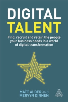 Digital Talent: Find, Recruit and Retain the People your Business Needs in a World of Digital Transformation - Matt Alder; Mervyn Dinnen (Paperback) 03-03-2022 