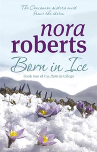 Concannon Sisters Trilogy  Born In Ice: Number 2 in series - Nora Roberts (Paperback) 02-04-2009 