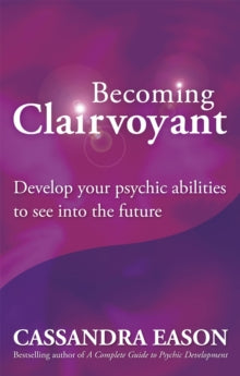 Becoming Clairvoyant: Develop your psychic abilities to see into the future - Cassandra Eason (Paperback) 06-05-2010 
