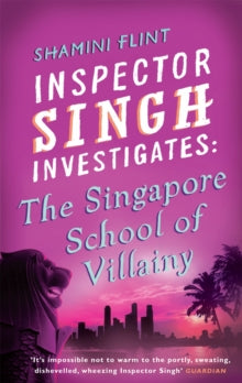 Inspector Singh Investigates Series  Inspector Singh Investigates: The Singapore School Of Villainy: Number 3 in series - Shamini Flint (Paperback) 01-04-2010 