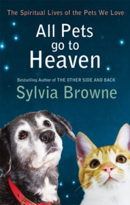 All Pets Go To Heaven: The spiritual lives of the animals we love - Sylvia Browne (Paperback) 04-02-2010 