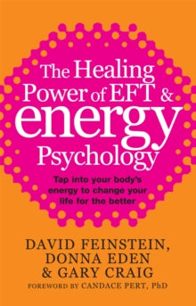 The Healing Power Of EFT and Energy Psychology: Tap into your body's energy to change your life for the better - Donna Eden; David Feinstein; Gary Craig (Paperback) 02-12-2010 