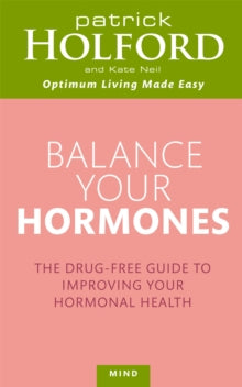 Balance Your Hormones: The simple drug-free way to solve women's health problems - Patrick Holford; Kate Neil (Paperback) 02-06-2011 